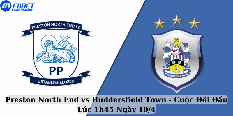 Preston North End vs Huddersfield Town - Cuộc Đối Đầu Lúc 1h45 Ngày 10:4