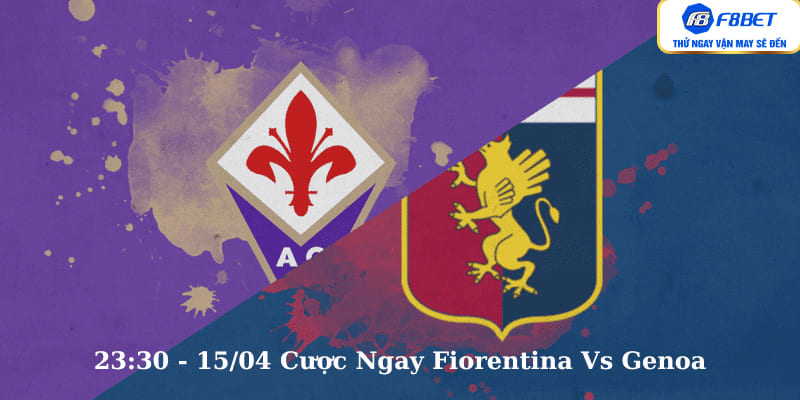 23:30 - 15/04 Cược Ngay Fiorentina Vs Genoa